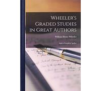 William Henry Wheeler Wheeler's Graded Studies in Great Authors (Tascabile)