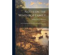 William Henry Whitmore Notes on the Winthrop Family (Tascabile)