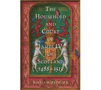 William Hepburn The Household and Court of James IV of Scotla (Copertina rigida)