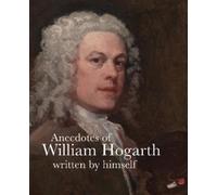 William Hogarth Martin Myrone Anecdotes of William Hogarth (Tascabile)