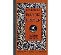 William Holmes McGuffey McGuffey's Eclectic Primer (Tascabile) McGuffey Readers