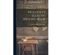 William Holmes McGuffey Mcguffey's Eclectic Spelling-Book (Copertina rigida)