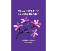 William Holmes McGuffey McGuffey's Fifth Eclectic Reader (Tascabile)