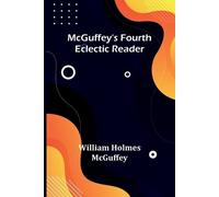 William Holmes McGuffey McGuffey's Fourth Eclectic Reader (Tascabile)
