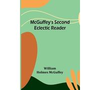 William Holmes McGuffey McGuffey's Second Eclectic Reader (Tascabile)