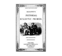 William Holmes McGuffy's Eclectic Primer with Pictorial Illustratio (Tascabile)