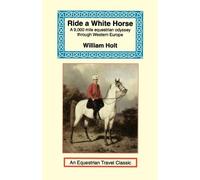 William Holt Ride a White Horse (Tascabile) Equestrian Travel Classics