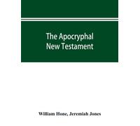 William Hone Je The Apocryphal New Testament, being all the gospels, (Tascabile)