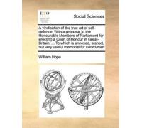 William Hope A vindication of the true art of self-defence. With a p (Tascabile)