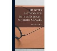 William Horatio 186 The Bates Method for Better Eyesight Wit (Copertina rigida)
