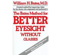 William Horatio Ba The Bates Method for Better Eyesight without Glas (Tascabile)