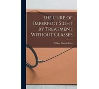 William Horatio The Cure of Imperfect Sight by Treatment With (Copertina rigida)