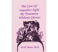 William Horatio The Cure of Imperfect Sight by Treatment Without Gl (Tascabile)