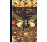 William Houghto Sketches of British Insects; a Handbook for B (Copertina rigida)