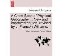 William Hughes A Class-Book of Physical Geography ... New and Impro (Tascabile)