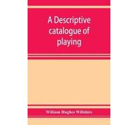 William Hughes A descriptive catalogue of playing and other cards i (Tascabile)