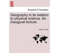 William Hughes Geography in Its Relation to Physical Science. an Ina (Tascabile)