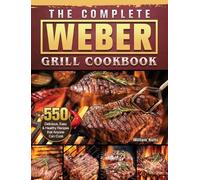 William Hults The Complete Weber Grill Cookbook (Copertina rigida)
