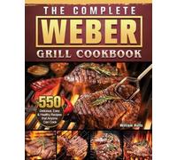 William Hults The Complete Weber Grill Cookbook (Tascabile)