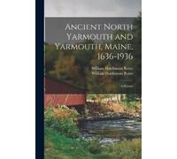 William Hutchinson Ancient North Yarmouth and Yarmouth, Maine, 1636 (Tascabile)