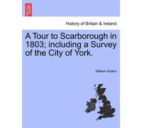 William Hutton A Tour to Scarborough in 1803; Including a Survey of (Tascabile)