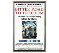William I Hitchcock The Bitter Road to Freedom (Tascabile)