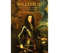 William III: From Prince of Orange to King of England; A History 1650-1689