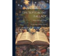 William Inchbold Phillips The Septuagint Fallacy (Tascabile)