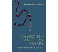 William Ingle-Gillis Praying the Anglican Rosary (Tascabile)