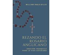 William Ingle-Gillis Rezando el Rosario Anglicano (Tascabile)