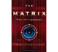 The Matrix and Philosophy: Welcome to the Desert of the Real