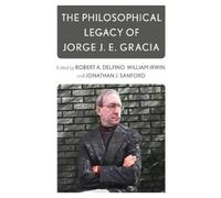 William Irwin The Philosophical Legacy of Jorge J. E. Gracia (Copertina rigida)