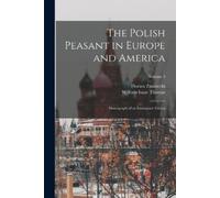 William Isaac Thomas Florian Zna The Polish Peasant in Europe and A (Tascabile)