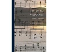 William J 1838-1921 Kirkpatrick Christian Melodies (Tascabile)