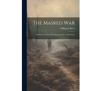 William J 1861- The Masked war; the Story of a Peril That Thr (Copertina rigida)