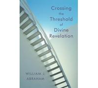 William J. Abraham Crossing the Threshold of Divine Revelation (Tascabile)