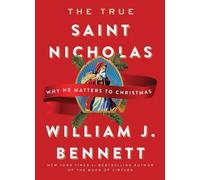 William J Bennett The True Saint Nicholas (Copertina rigida)