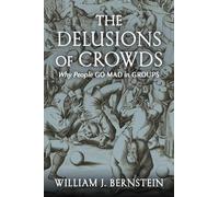 William J Bernstein The Delusions of Crowds (Copertina rigida)