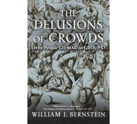 William J Bernstein The Delusions of Crowds (Tascabile)