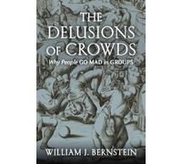 William J Bernstein The Delusions of Crowds (Tascabile)