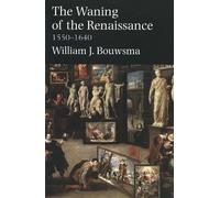 William J. Bouwsma The Waning of the Renaissance, 1550-1640 (Tascabile)