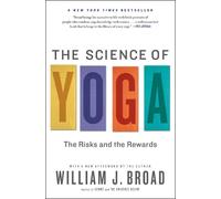 The Science of Yoga: The Risks and the Rewards by William J. Broad