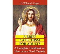 William J. Coga Brief Catechism for Adults : a Complete Handbook on (Tascabile)