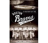 William J. Craig A History of the Boston Braves (Tascabile)