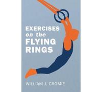 William J Cromie Exercises on the Flying Rings (Tascabile)