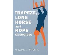 William J Cromie Trapeze, Long Horse and Rope Exercises (Tascabile)