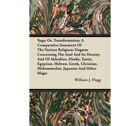 William J. Flag Yoga; Or, Transformation; A Comparative Statement Of (Tascabile)