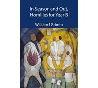 William J Grimm In Season and Out, Homilies for Year B (Tascabile)