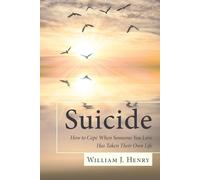 William J Henry Suicide, How to Cope When Someone You Love Has Taken (Tascabile)
