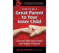 William J Kaplanidis How To Be A Great Parent To Your Inner Child (Tascabile)